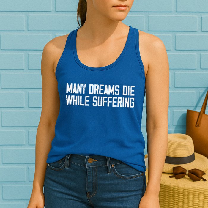 Many Dreams Die While Suffering Motivation Saying Womens Tank Top