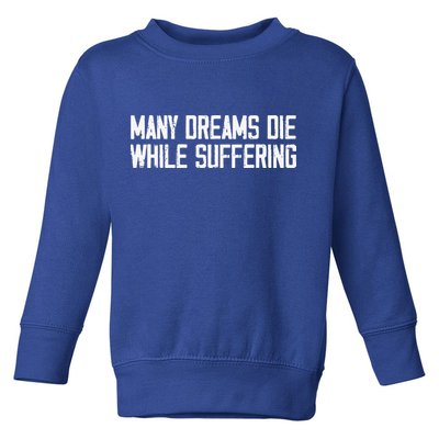Many Dreams Die While Suffering Motivation Saying Toddler Sweatshirt