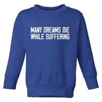 Many Dreams Die While Suffering Motivation Saying Toddler Sweatshirt