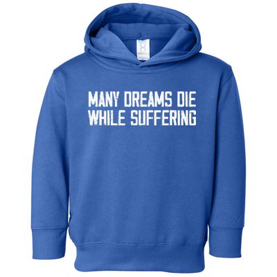Many Dreams Die While Suffering Motivation Saying Toddler Hoodie
