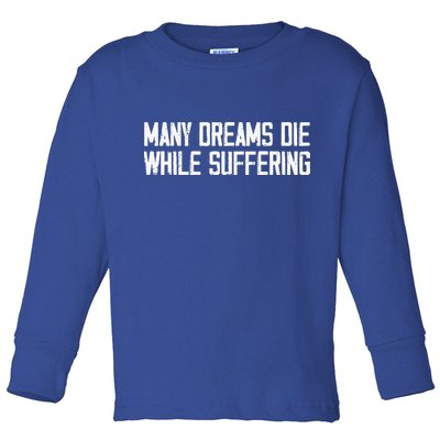 Many Dreams Die While Suffering Motivation Saying Toddler Long Sleeve Shirt