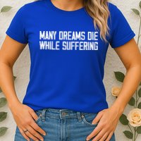 Many Dreams Die While Suffering Motivation Saying Womens T-Shirt