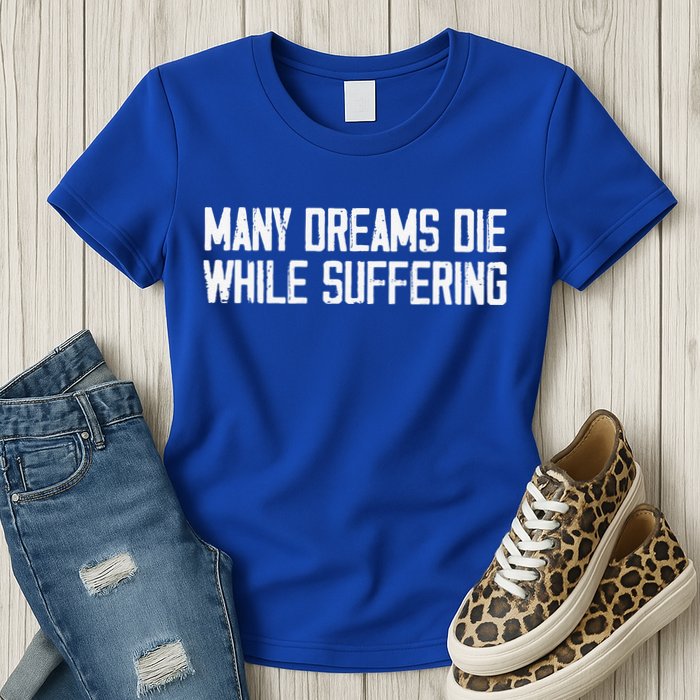 Many Dreams Die While Suffering Motivation Saying Womens T-Shirt