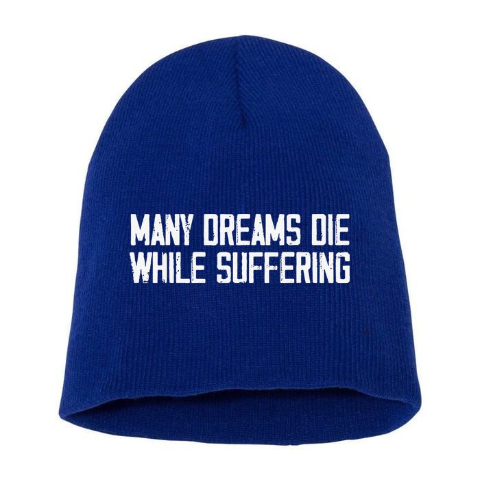 Many Dreams Die While Suffering Motivation Saying Short Acrylic Beanie