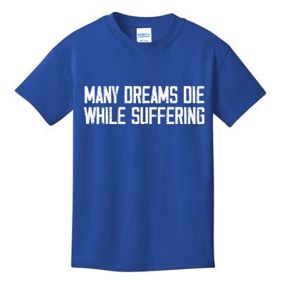 Many Dreams Die While Suffering Motivation Saying Kids T-Shirt