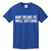 Many Dreams Die While Suffering Motivation Saying Kids T-Shirt