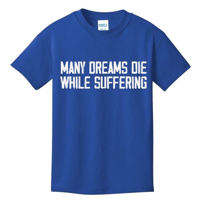 Many Dreams Die While Suffering Motivation Saying Kids T-Shirt