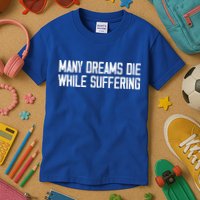 Many Dreams Die While Suffering Motivation Saying Kids T-Shirt