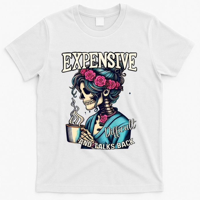 Mothers Day Expensive Difficult And Talks Back T-Shirt