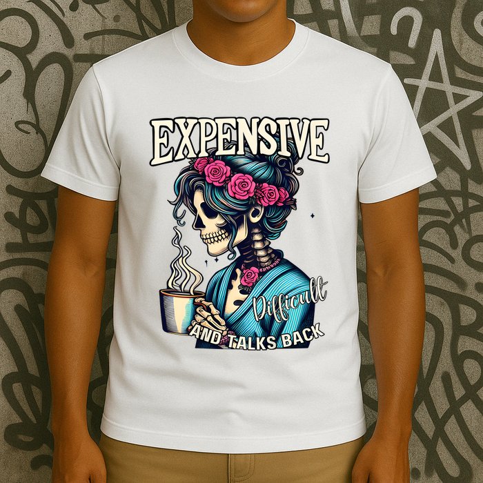 Mothers Day Expensive Difficult And Talks Back T-Shirt
