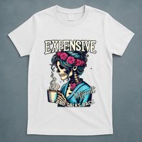 Mothers Day Expensive Difficult And Talks Back T-Shirt