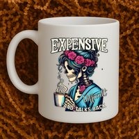 Mothers Day Expensive Difficult And Talks Back Mug