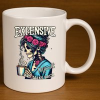 Mothers Day Expensive Difficult And Talks Back 11oz C Handle Ceramic Mug