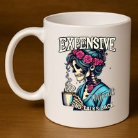 Mothers Day Expensive Difficult And Talks Back 11oz C Handle Ceramic Mug