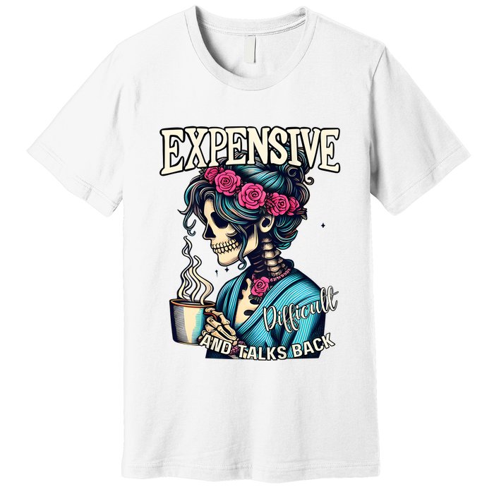 Mothers Day Expensive Difficult And Talks Back Premium T-Shirt