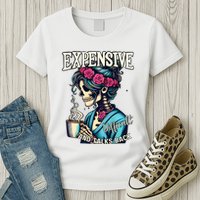 Mothers Day Expensive Difficult And Talks Back Womens T-Shirt