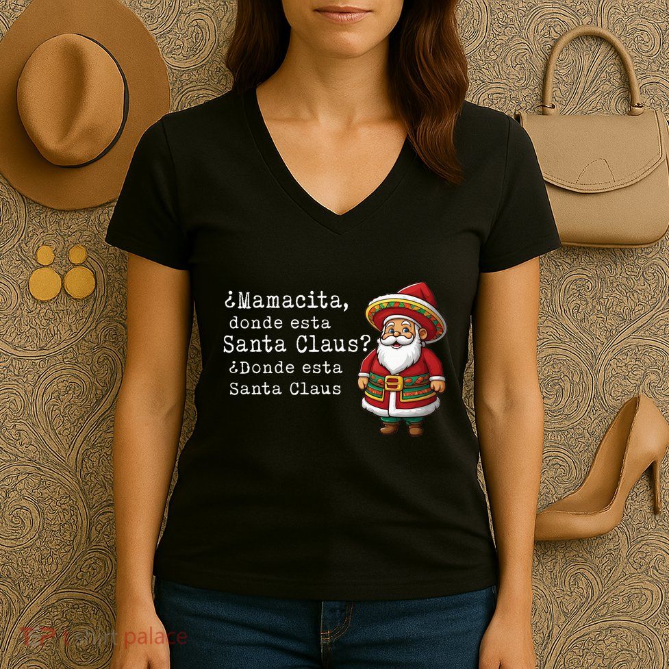 ¿Mamacita donde esta Santa Claus ¿Donde esta Santa Claus Women's V-Neck T-Shirt