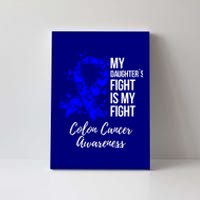 My Daughter’s Fight Is My Fight Colon Cancer Awareness Cute Gift Canvas