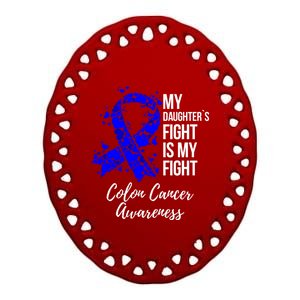 My Daughter’s Fight Is My Fight Colon Cancer Awareness Cute Gift Ceramic Oval Ornament