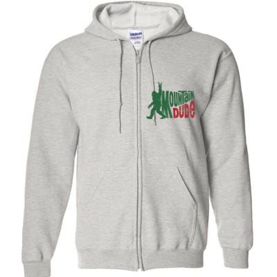 Mountain Dude Funny Bigfoot Sasquatch Hiking Gift Full Zip Hoodie