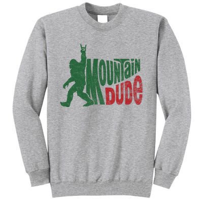 Mountain Dude Funny Bigfoot Sasquatch Hiking Gift Tall Sweatshirt