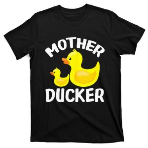 Mother Ducker Funny Mother's Day Gift For Duck Lovers  T-Shirt