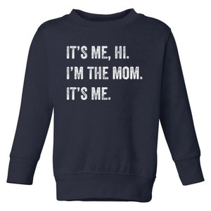 Mothers Day Funny Its Me Hi IM The Mom Its Me Toddler Sweatshirt