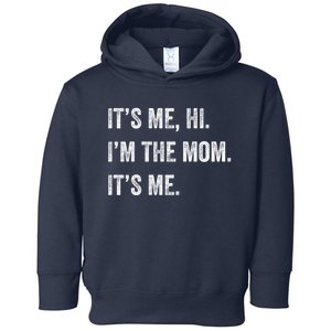 Mothers Day Funny Its Me Hi IM The Mom Its Me Toddler Hoodie