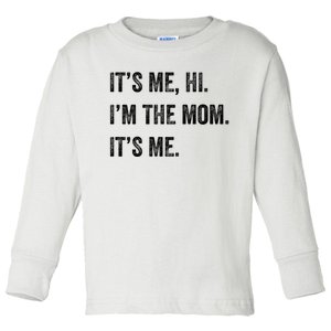 Mothers Day Funny Its Me Hi IM The Mom Its Me Toddler Long Sleeve Shirt