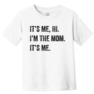 Mothers Day Funny Its Me Hi IM The Mom Its Me Toddler T-Shirt