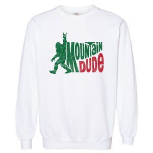 Mountain Dude Funny Bigfoot Garment-Dyed Sweatshirt