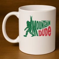 Mountain Dude Funny Bigfoot 11oz C Handle Ceramic Mug