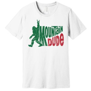 Mountain Dude Funny Bigfoot Premium T-Shirt