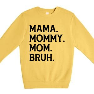 Mothers Day Funny Gift Mama Mommy Mom Bruh Gift Premium Crewneck Sweatshirt