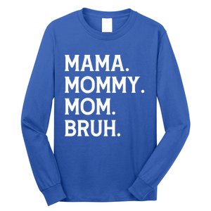 Mothers Day Funny Gift Mama Mommy Mom Bruh Gift Long Sleeve Shirt