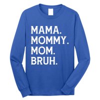 Mothers Day Funny Gift Mama Mommy Mom Bruh Gift Long Sleeve Shirt