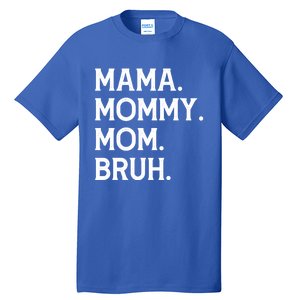 Mothers Day Funny Gift Mama Mommy Mom Bruh Gift Tall T-Shirt