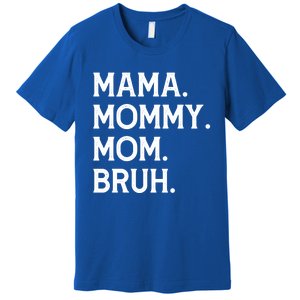 Mothers Day Funny Gift Mama Mommy Mom Bruh Gift Premium T-Shirt