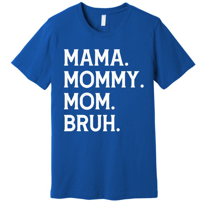 Mothers Day Funny Gift Mama Mommy Mom Bruh Gift Premium T-Shirt