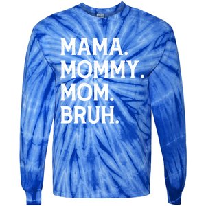 Mothers Day Funny Gift Mama Mommy Mom Bruh Gift Tie-Dye Long Sleeve Shirt