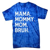 Mothers Day Funny Gift Mama Mommy Mom Bruh Gift Tie-Dye T-Shirt