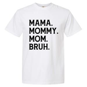 Mothers Day Funny Gift Mama Mommy Mom Bruh Gift Garment-Dyed Heavyweight T-Shirt