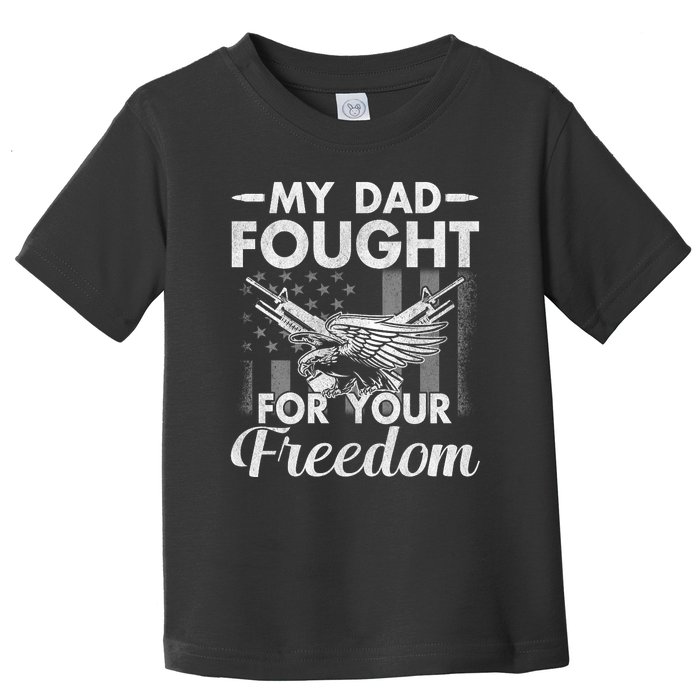 My Dad Fought For Our Freedom War Veteran Toddler T-Shirt