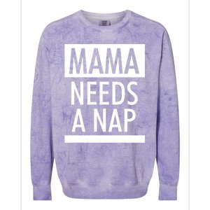 Mothers Day Funny Gift Funny Mama Needs A Nap Gift Cool Gift Colorblast Crewneck Sweatshirt