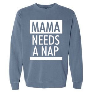 Mothers Day Funny Gift Funny Mama Needs A Nap Gift Cool Gift Garment-Dyed Sweatshirt