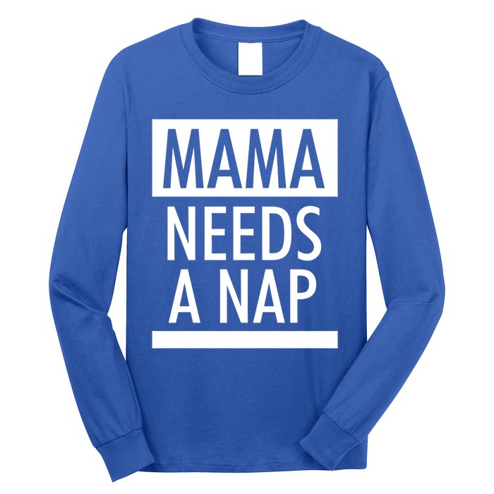 Mothers Day Funny Gift Funny Mama Needs A Nap Gift Cool Gift Long Sleeve Shirt