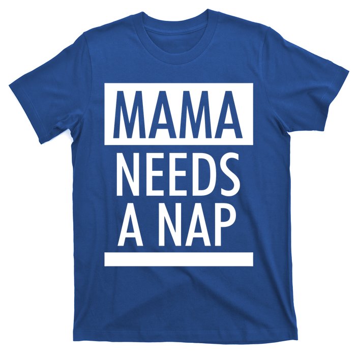 Mothers Day Funny Gift Funny Mama Needs A Nap Gift Cool Gift T-Shirt