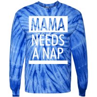 Mothers Day Funny Gift Funny Mama Needs A Nap Gift Cool Gift Tie-Dye Long Sleeve Shirt