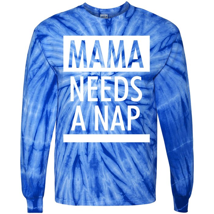 Mothers Day Funny Gift Funny Mama Needs A Nap Gift Cool Gift Tie-Dye Long Sleeve Shirt