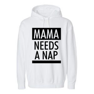 Mothers Day Funny Gift Funny Mama Needs A Nap Gift Cool Gift Garment-Dyed Fleece Hoodie